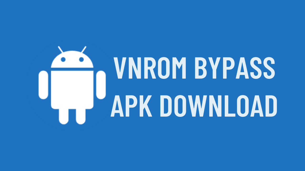 VNROM Bypass Google Account APK Download (2024 Guide)